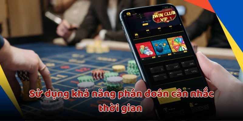 Tận dụng tư duy phán đoán cân nhắc thời gian