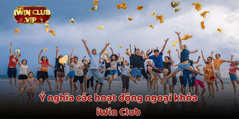 Ý nghĩa các hoạt động ngoại khóa iWin Club